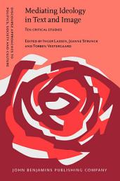 Icon image Mediating Ideology in Text and Image: Ten critical studies