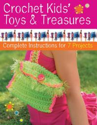 Icon image Crochet Kids' Toys & Treasures: Complete Instructions for 7 Projects