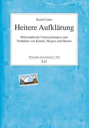 Icon image Heitere Aufklärung: Philosophische Untersuchungen zum Verhältnis von Komik, Skepsis und Humor