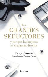 Icon image Los grandes seductores y por qué las mujeres se enamoran de ellos