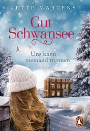 Icon image Gut Schwansee - Uns kann niemand trennen: Roman