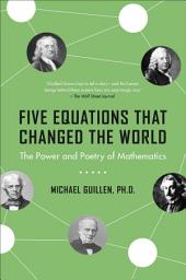 Icon image Five Equations That Changed the World: The Power and Poetry of Mathematics