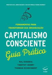 Icon image Capitalismo Consciente Guia Prático: Ferramentas para transformar sua organização
