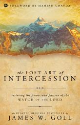 Icon image The Lost Art of Intercession: Restoring the Power and Passion of the Watch of the Lord