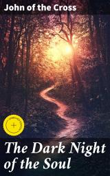 Icon image The Dark Night of the Soul: Enriched edition. A Journey of Spiritual Enlightenment and Divine Union