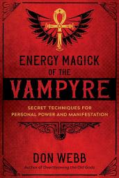 Icon image Energy Magick of the Vampyre: Secret Techniques for Personal Power and Manifestation
