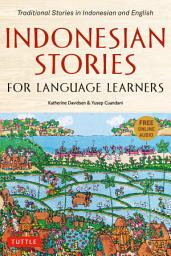 Icon image Indonesian Stories for Language Learners: Traditional Stories in Indonesian and English (Online Audio Included)
