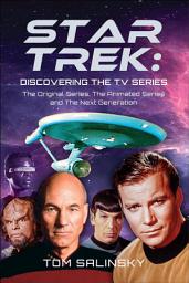 Icon image Star Trek: Discovering the TV Series: The Original Series, The Animated Series and The Next Generation
