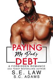 Icon image Paying My Dad's Debt: A Forbidden Romance