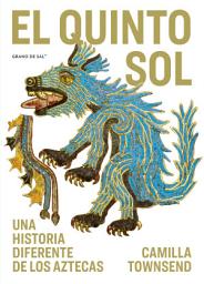 Icon image El quinto sol: Una historia diferente de los aztecas