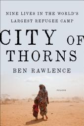 Icon image City of Thorns: Nine Lives in the World's Largest Refugee Camp