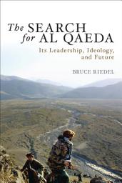 Icon image The Search for Al Qaeda: Its Leadership, Ideology, and Future