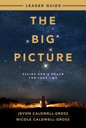 Icon image The Big Picture Leader Guide: Seeing God's Dream for Your Life