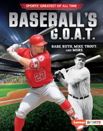 Icon image Baseball's G.O.A.T.: Babe Ruth, Mike Trout, and More