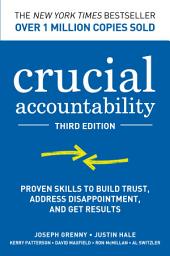 Icon image Crucial Accountability: Proven Skills to Build Trust, Address Disappointment, & Get Results, Third Edition: Edition 3