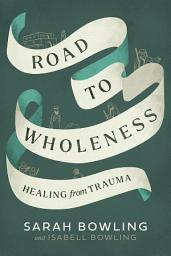 Icon image Road to Wholeness: Healing from Trauma