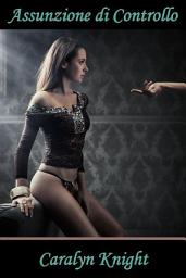 Icon image Assunzione di Controllo: Storia di una Introduzione al Bondage
