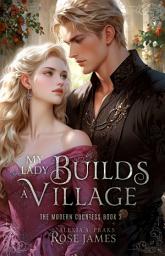Icon image My Lady Builds a Village: An Arranged Marriage Fantasy Romance