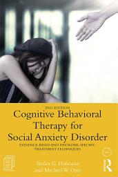 Icon image Cognitive Behavioral Therapy for Social Anxiety Disorder: Evidence-Based and Disorder Specific Treatment Techniques, Edition 2