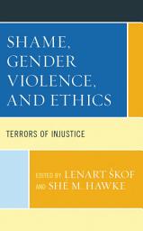 Icon image Shame, Gender Violence, and Ethics: Terrors of Injustice