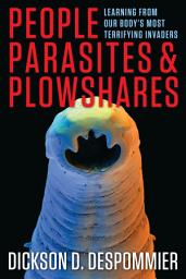Icon image People, Parasites, and Plowshares: Learning from Our Body's Most Terrifying Invaders