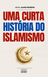 Icon image UMA CURTA HISTÓRIA DO ISLAMISMO