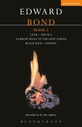 Icon image Bond Plays: 2: Lear; The Sea; Narrow Road to the Deep North; Black Mass; Passion