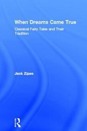 Icon image When Dreams Came True: Classical Fairy Tales and Their Tradition