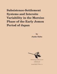 Icon image Subsistence-Settlement Systems and Intersite Variability in the Moroiso Phase of the Early Jomon Period of Japan