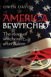 Icon image America Bewitched: The Story of Witchcraft After Salem