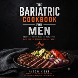 Icon image The Bariatric Cookbook for Men: A Bariatric Cookbook of High-Protein Recipes Built for Men
