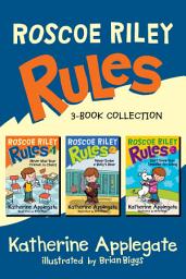Icon image Roscoe Riley Rules 3-Book Collection: Never Glue Your Friends to Chairs, Never Swipe a Bully's Bear, Don't Swap Your Sweater for a Dog
