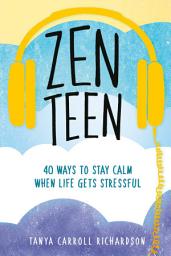 Icon image Zen Teen: 40 Ways to Stay Calm When Life Gets Stressful