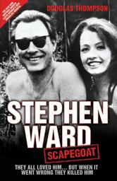 Icon image Stephen Ward: Scapegoat - They All Loved Him... But When It Went Wrong They Killed Him