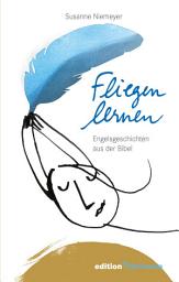 Icon image Fliegen lernen: Engelsgeschichten aus der Bibel, Ausgabe 2