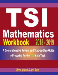 Icon image TSI Mathematics Workbook 2018 - 2019: A Comprehensive Review and Step-By-Step Guide to Preparing for the Tsi Math
