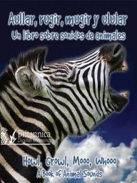 Icon image Aullar, rugir, mugir y ladrar: Un libro sobre sonidos de animales (Howl, Growl, Mooo, Whooo, A Book of Animals Sounds)