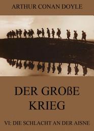 Icon image Der große Krieg - 6: Die Schlacht an der Aisne