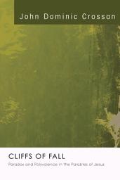 Icon image Cliffs of Fall: Paradox and Polyvalence in the Parables of Jesus