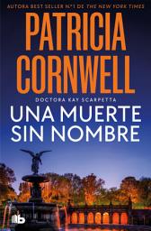 Icon image Una muerte sin nombre (Doctora Kay Scarpetta 6)