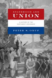 Icon image Statehood and Union: A History of the Northwest Ordinance