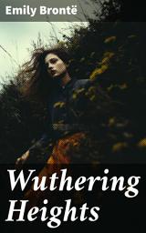 Icon image Wuthering Heights: Exploring Love, Revenge, and Gothic Emotions on the Yorkshire Moors