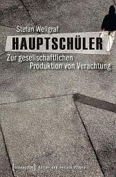 Icon image Hauptschüler: Zur gesellschaftlichen Produktion von Verachtung