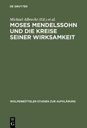 Icon image Moses Mendelssohn und die Kreise seiner Wirksamkeit