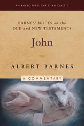 Icon image Barnes' Notes on the Old and New Testaments: John (Annotated)