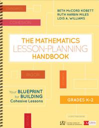 Icon image The Mathematics Lesson-Planning Handbook, Grades K-2: Your Blueprint for Building Cohesive Lessons