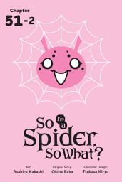Icon image So I'm a Spider, So What?, Chapter 51.2