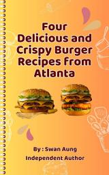 Icon image Four Delicious and Crispy Burger Recipes from Atlanta: Independent Author