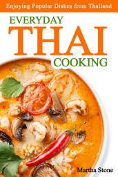 Icon image Everyday Thai Cooking: Enjoying Popular Dishes from Thailand