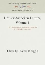 Icon image Dreiser-Mencken Letters, Volume 1: The Correspondence of Theodore Dreiser and H. L. Mencken, 197-1945